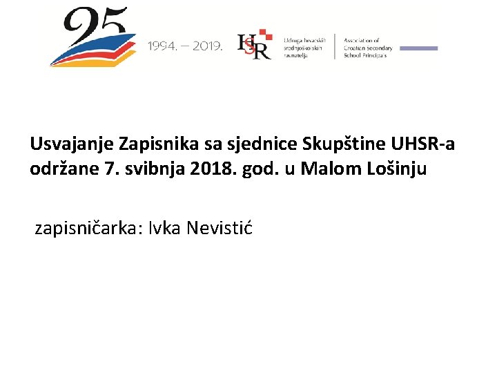 Usvajanje Zapisnika sa sjednice Skupštine UHSR-a održane 7. svibnja 2018. god. u Malom Lošinju