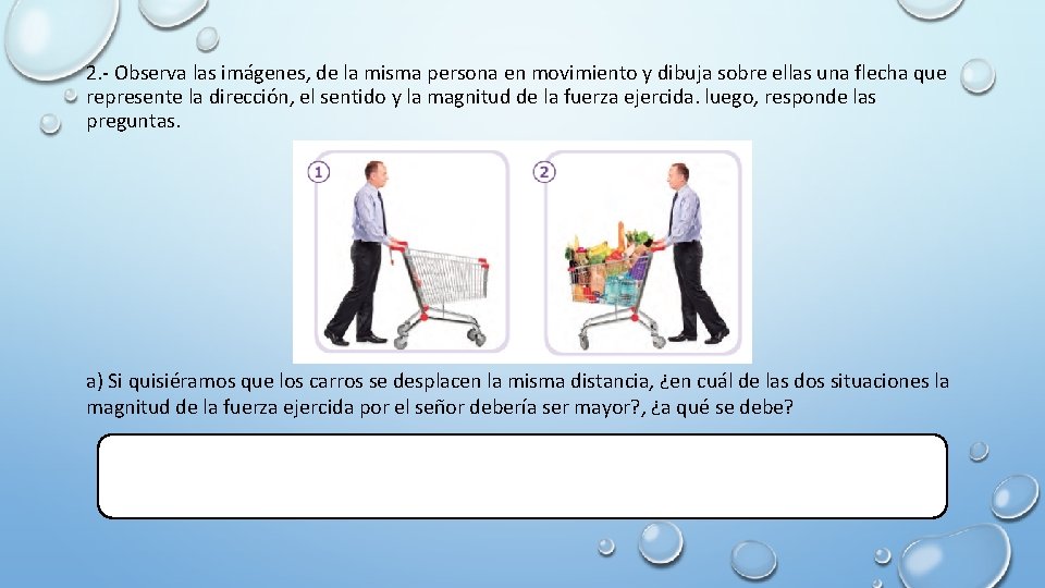 2. - Observa las imágenes, de la misma persona en movimiento y dibuja sobre