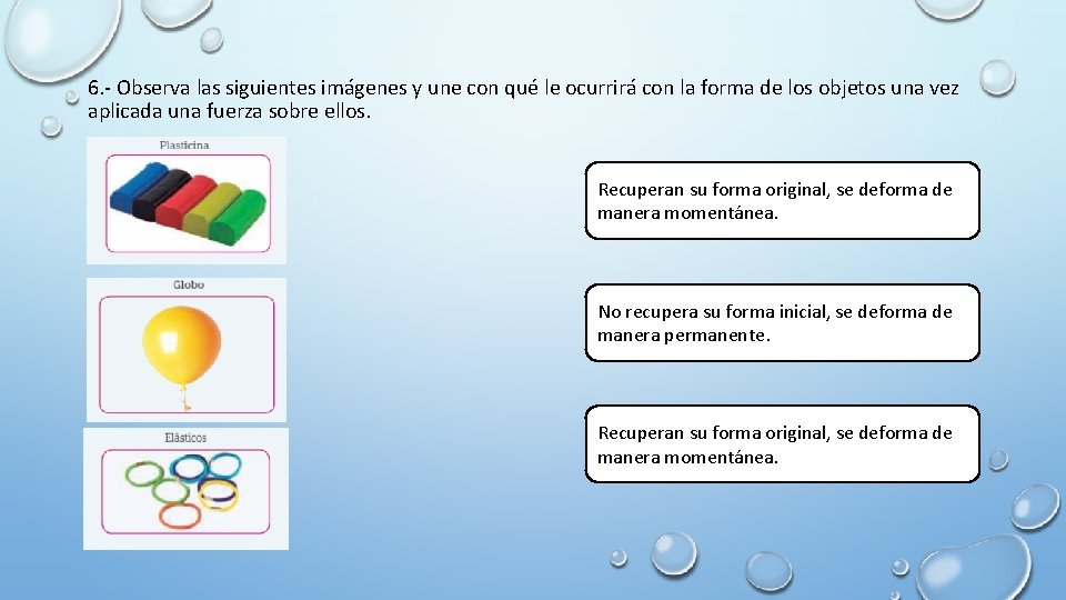 6. - Observa las siguientes imágenes y une con qué le ocurrirá con la