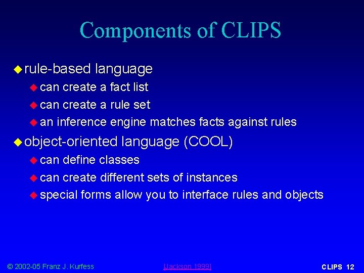 Components of CLIPS u rule-based language u can create a fact list u can
