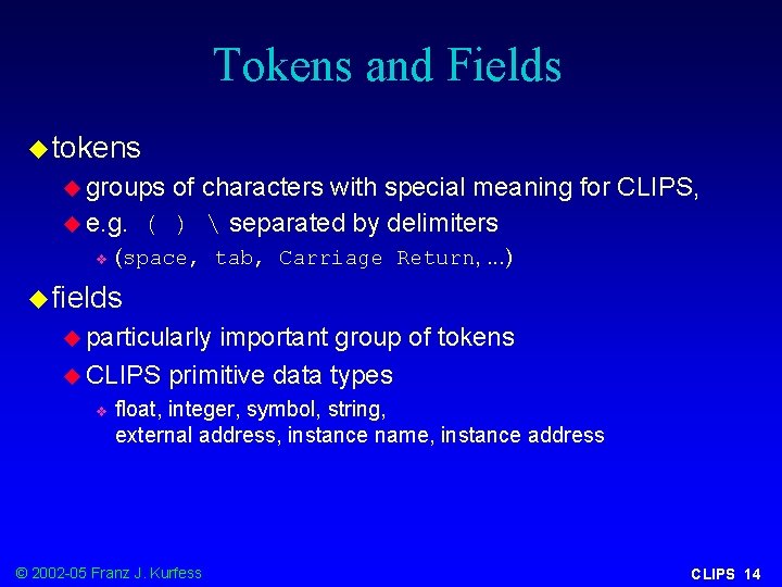 Tokens and Fields u tokens u groups of characters with special meaning for CLIPS,