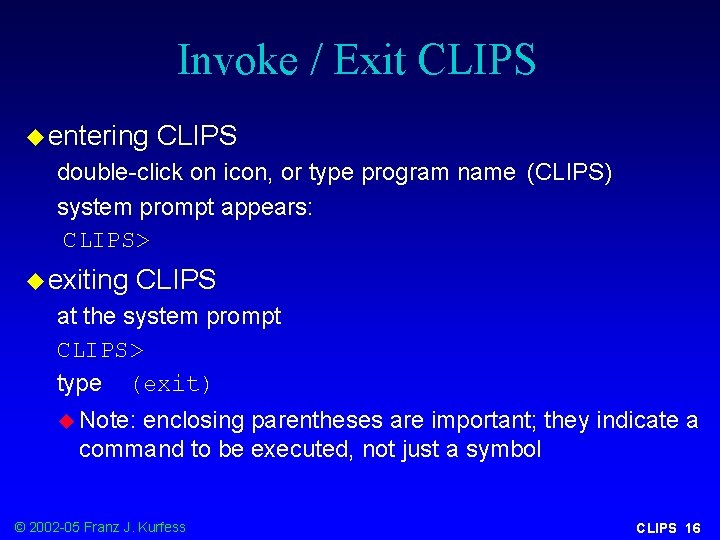 Invoke / Exit CLIPS u entering CLIPS double-click on icon, or type program name