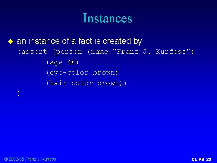 Instances u an instance of a fact is created by (assert (person (name "Franz