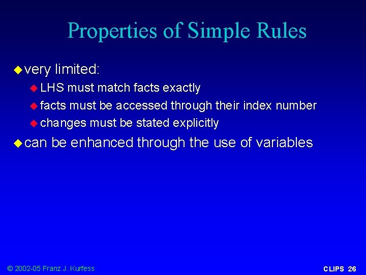 Properties of Simple Rules u very limited: u LHS must match facts exactly u