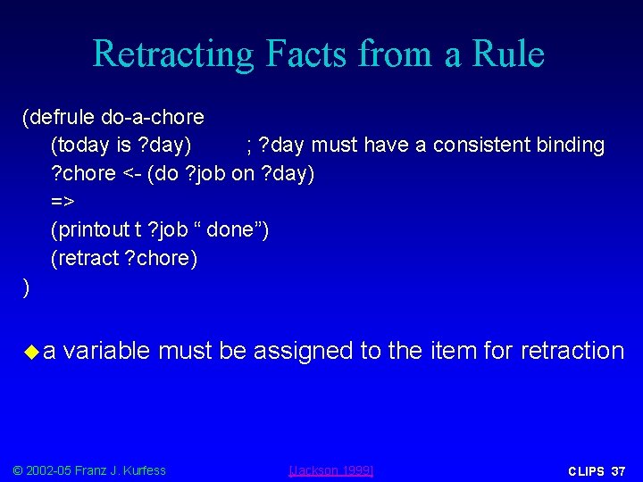 Retracting Facts from a Rule (defrule do-a-chore (today is ? day) ; ? day