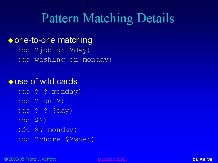 Pattern Matching Details u one-to-one matching (do ? job on ? day) (do washing