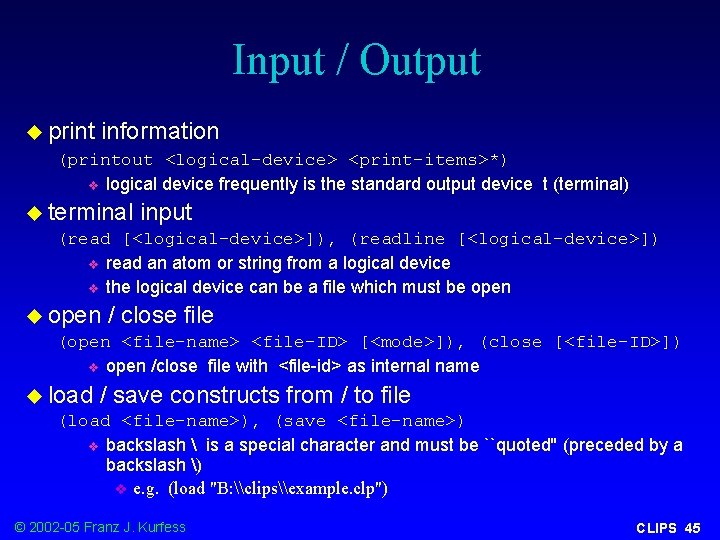 Input / Output u print information (printout <logical-device> <print-items>*) v logical device frequently is
