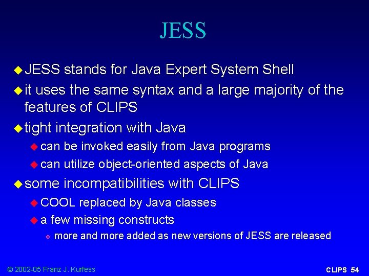 JESS u JESS stands for Java Expert System Shell u it uses the same