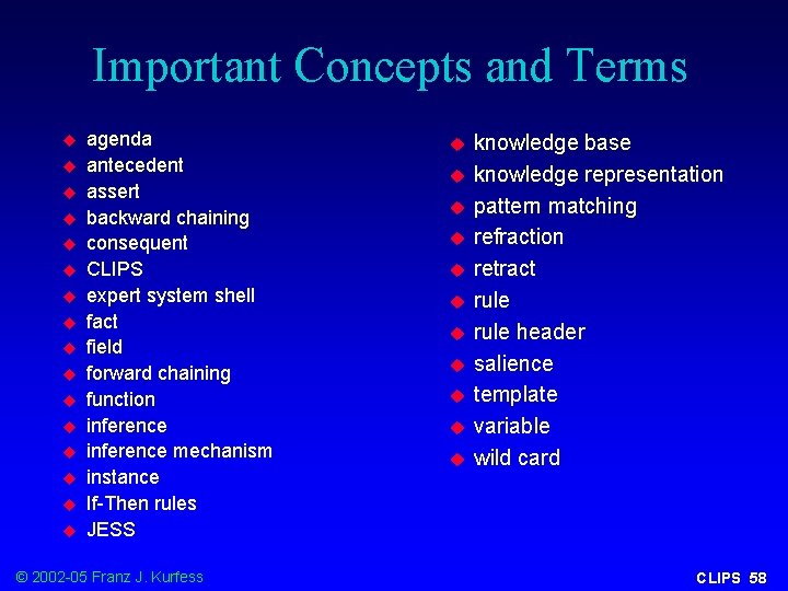 Important Concepts and Terms u u u u agenda antecedent assert backward chaining consequent