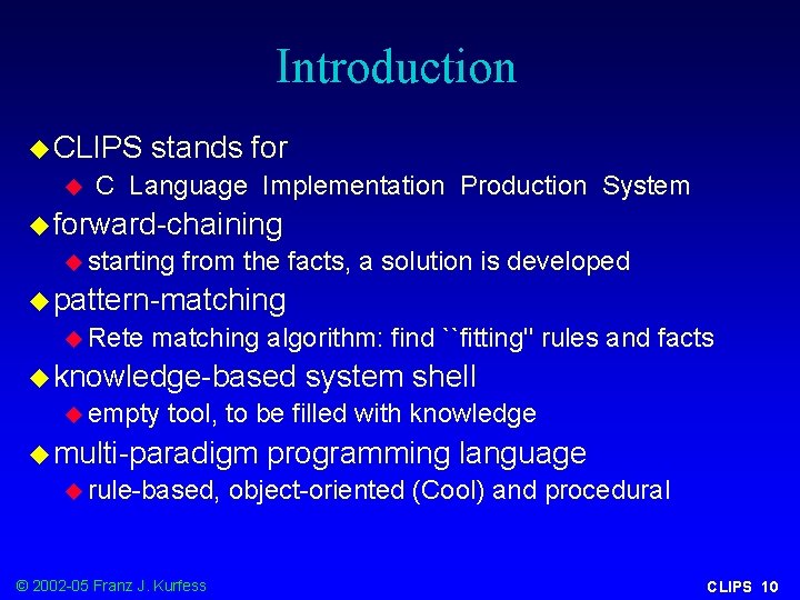 Introduction u CLIPS u stands for C Language Implementation Production System u forward-chaining u