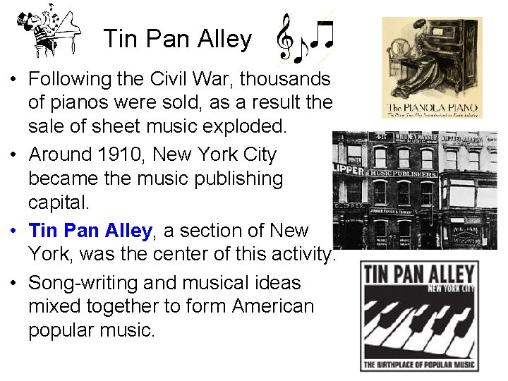 Tin Pan Alley • Following the Civil War, thousands of pianos were sold, as