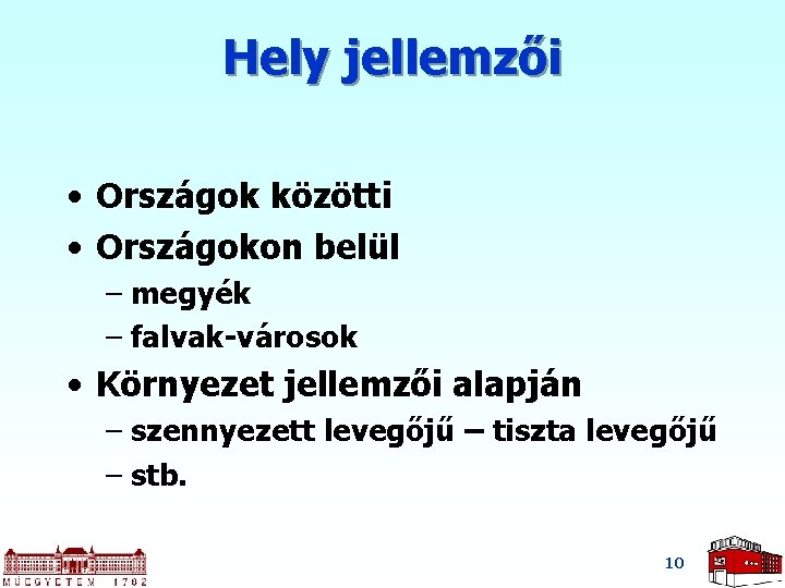 Hely jellemzői • Országok közötti • Országokon belül – megyék – falvak-városok • Környezet