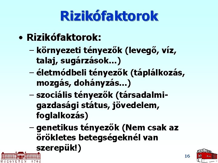 Rizikófaktorok • Rizikófaktorok: – környezeti tényezők (levegő, víz, talaj, sugárzások…) – életmódbeli tényezők (táplálkozás,