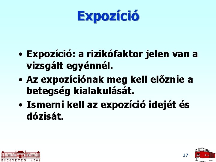 Expozíció • Expozíció: a rizikófaktor jelen van a vizsgált egyénnél. • Az expozíciónak meg