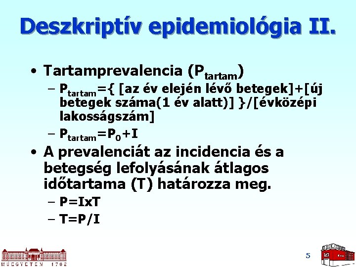 Deszkriptív epidemiológia II. • Tartamprevalencia (Ptartam) – Ptartam={ [az év elején lévő betegek]+[új betegek