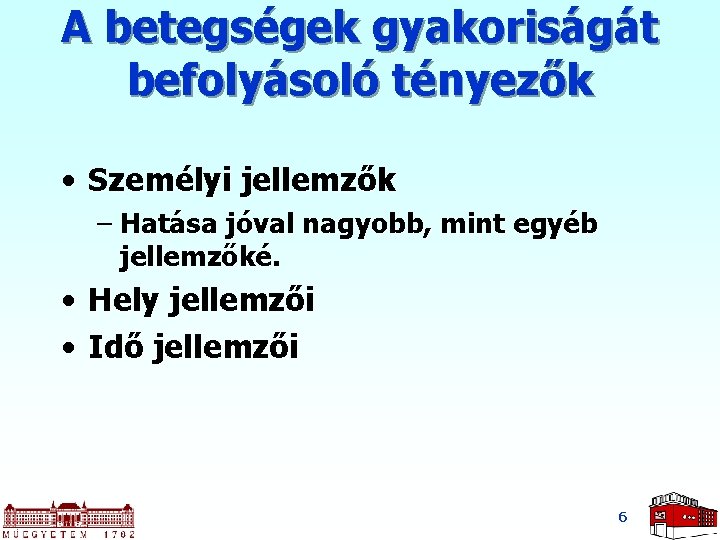 A betegségek gyakoriságát befolyásoló tényezők • Személyi jellemzők – Hatása jóval nagyobb, mint egyéb