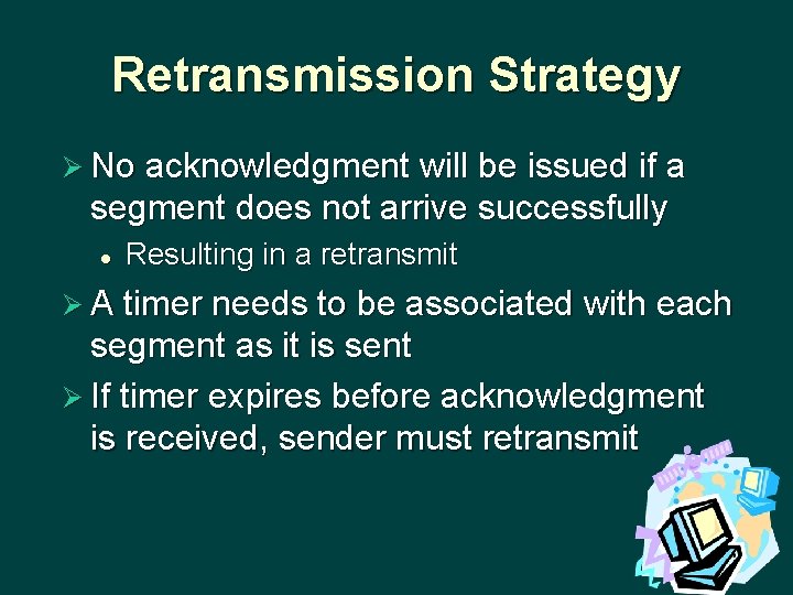Retransmission Strategy Ø No acknowledgment will be issued if a segment does not arrive