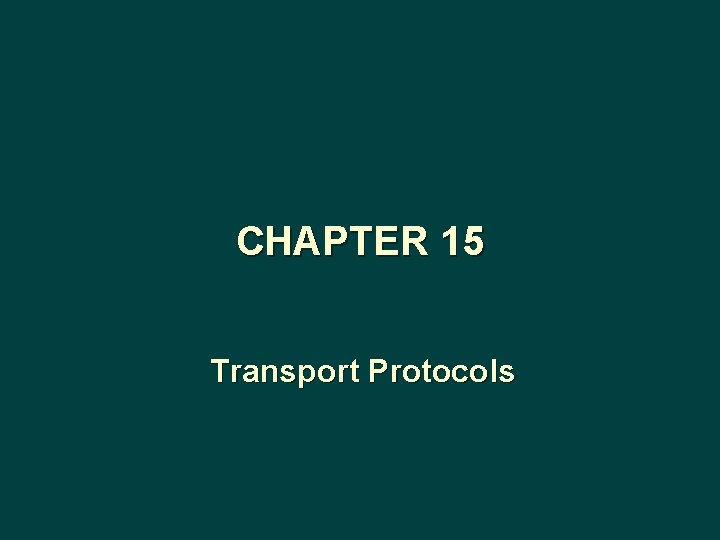 CHAPTER 15 Transport Protocols 