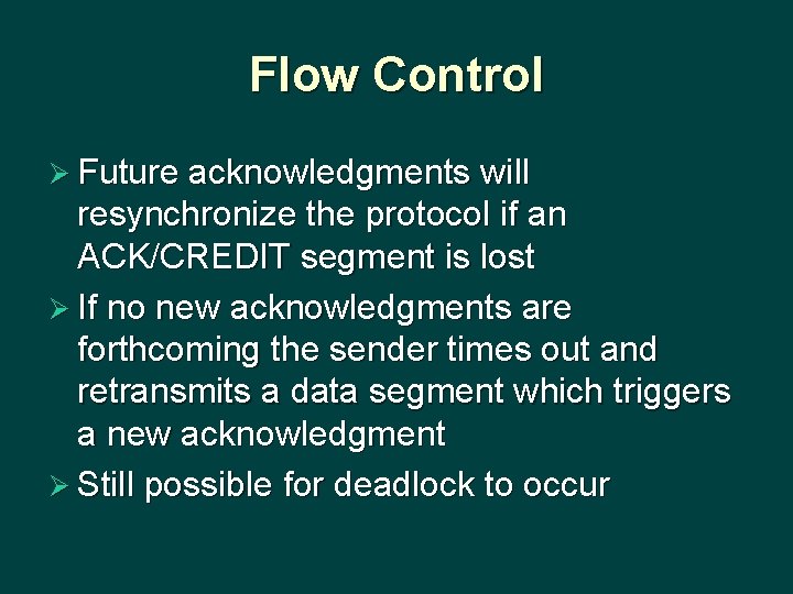 Flow Control Ø Future acknowledgments will resynchronize the protocol if an ACK/CREDIT segment is