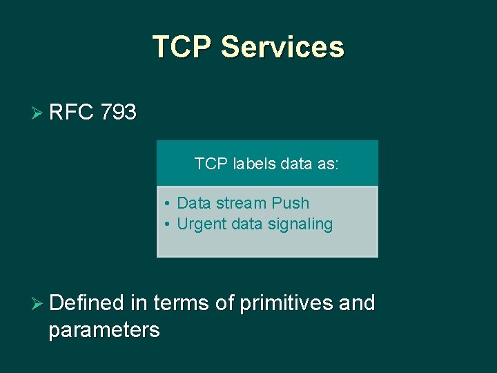 TCP Services Ø RFC 793 TCP labels data as: • Data stream Push •