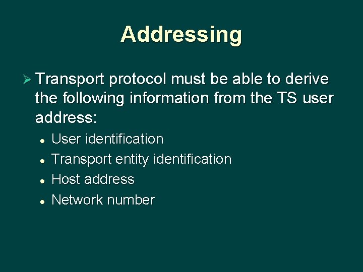 Addressing Ø Transport protocol must be able to derive the following information from the