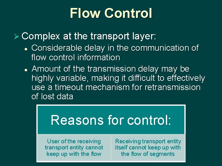 Flow Control Ø Complex at the transport layer: l l Considerable delay in the