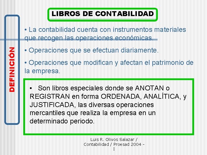 LIBROS DE CONTABILIDAD DEFINICIÓN • La contabilidad cuenta con instrumentos materiales que recogen las