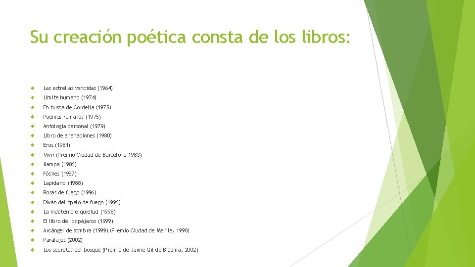 Su creación poética consta de los libros: Las estrellas vencidas (1964) Límite humano (1974)
