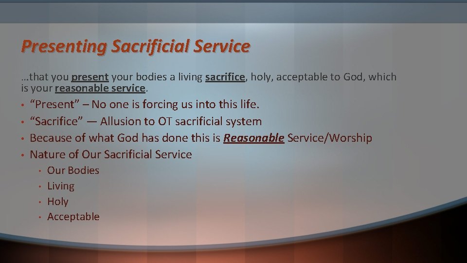 Presenting Sacrificial Service …that you present your bodies a living sacrifice, holy, acceptable to