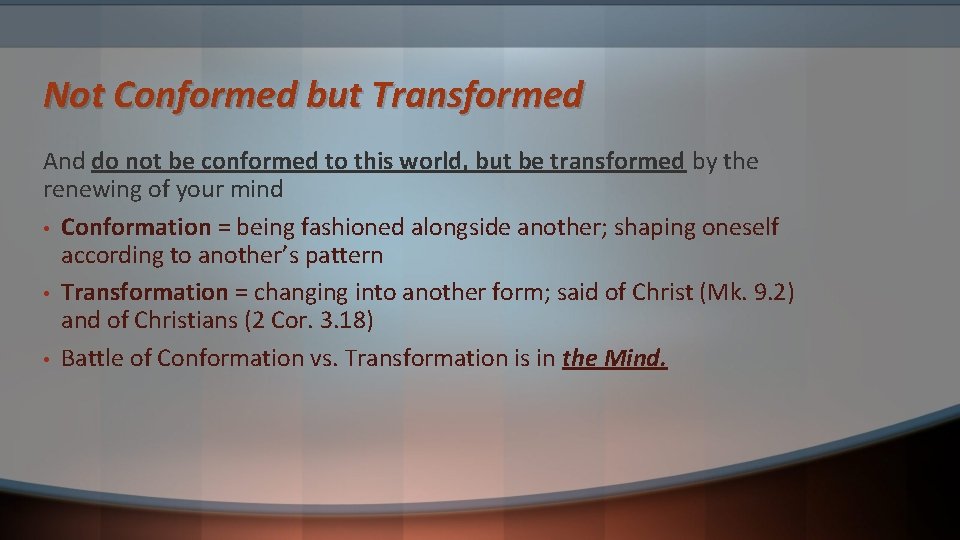 Not Conformed but Transformed And do not be conformed to this world, but be