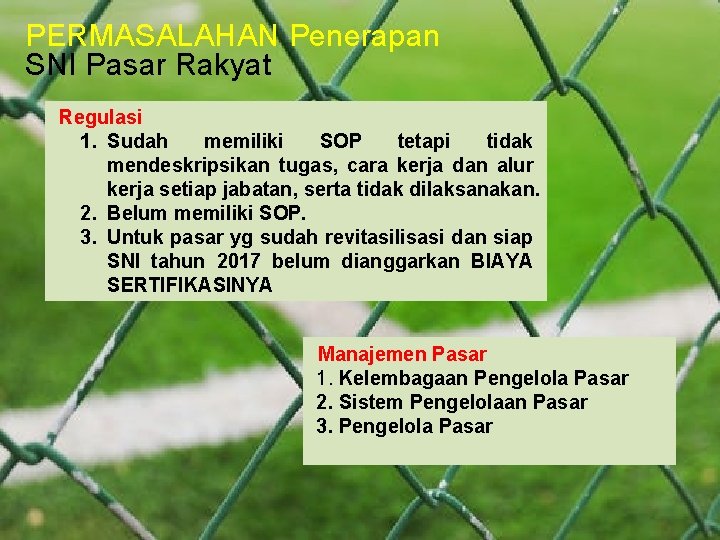 PERMASALAHAN Penerapan SNI Pasar Rakyat Regulasi 1. Sudah memiliki SOP tetapi tidak mendeskripsikan tugas,