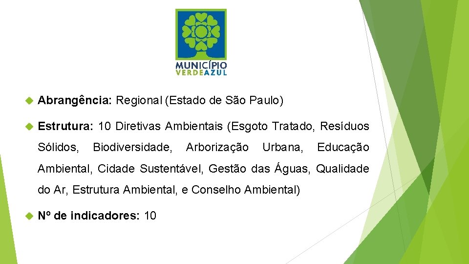  Abrangência: Regional (Estado de São Paulo) Estrutura: 10 Diretivas Ambientais (Esgoto Tratado, Resíduos