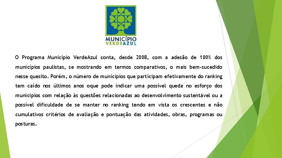 O Programa Município Verde. Azul conta, desde 2008, com a adesão de 100% dos