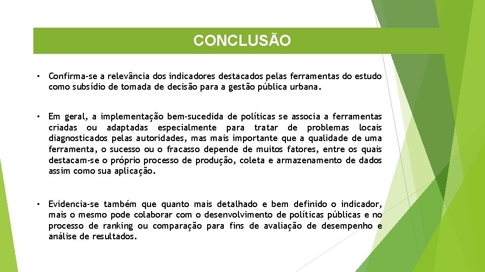 CONCLUSÃO • Confirma-se a relevância dos indicadores destacados pelas ferramentas do estudo como subsídio