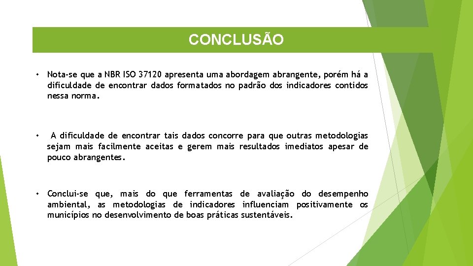 CONCLUSÃO • Nota-se que a NBR ISO 37120 apresenta uma abordagem abrangente, porém há