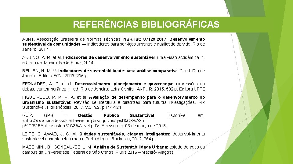 REFERÊNCIAS BIBLIOGRÁFICAS ABNT. Associação Brasileira de Normas Técnicas. NBR ISO 37120: 2017: Desenvolvimento sustentável
