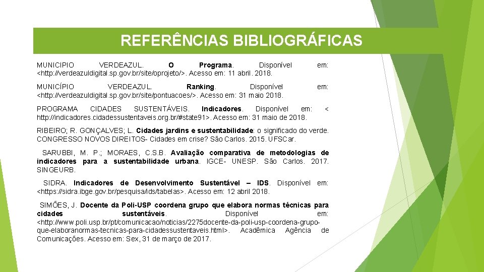 REFERÊNCIAS BIBLIOGRÁFICAS MUNICIPIO VERDEAZUL. O Programa. Disponível <http: //verdeazuldigital. sp. gov. br/site/oprojeto/>. Acesso em: