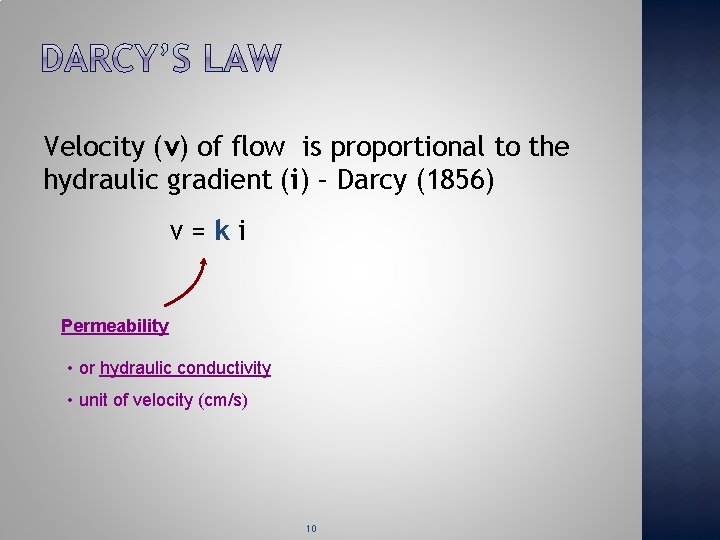 Velocity (v) of flow is proportional to the hydraulic gradient (i) – Darcy (1856)