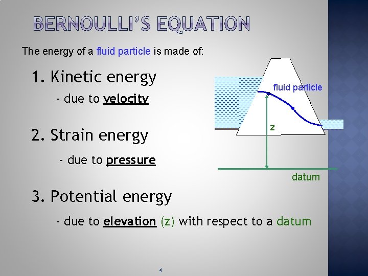 The energy of a fluid particle is made of: 1. Kinetic energy fluid particle