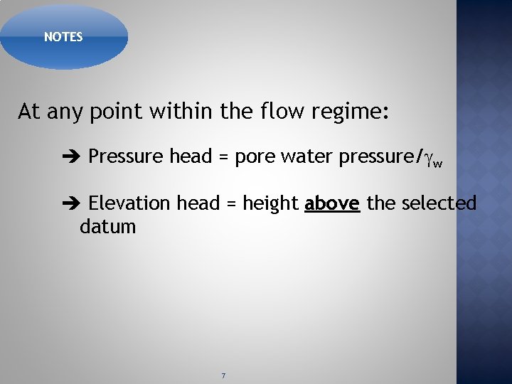 NOTES At any point within the flow regime: Pressure head = pore water pressure/