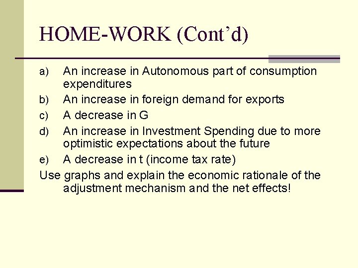 HOME-WORK (Cont’d) An increase in Autonomous part of consumption expenditures b) An increase in