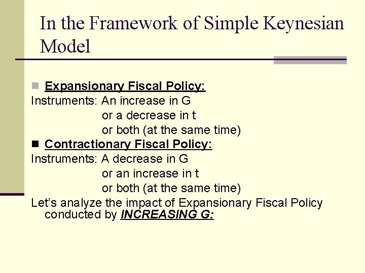 In the Framework of Simple Keynesian Model n Expansionary Fiscal Policy: Instruments: An increase