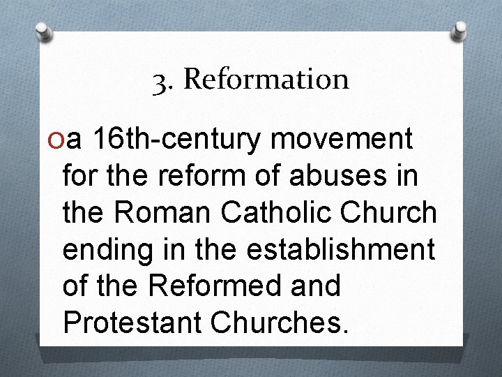 3. Reformation Oa 16 th-century movement for the reform of abuses in the Roman