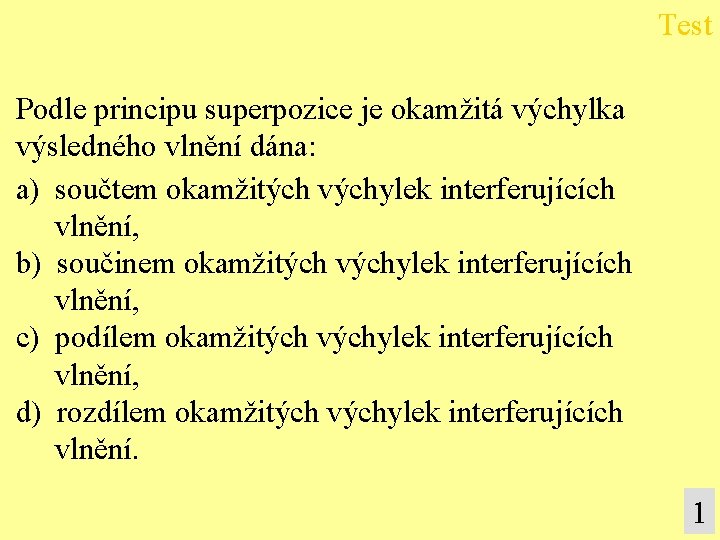 Test Podle principu superpozice je okamžitá výchylka výsledného vlnění dána: a) součtem okamžitých výchylek