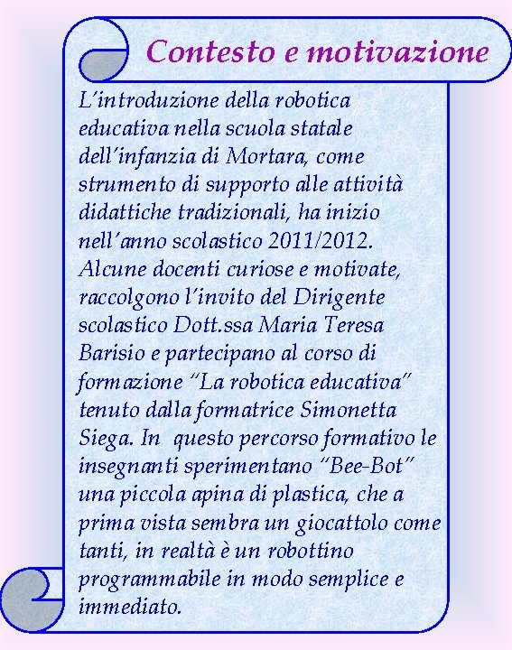 Contesto e motivazione L’introduzione della robotica educativa nella scuola statale dell’infanzia di Mortara, come