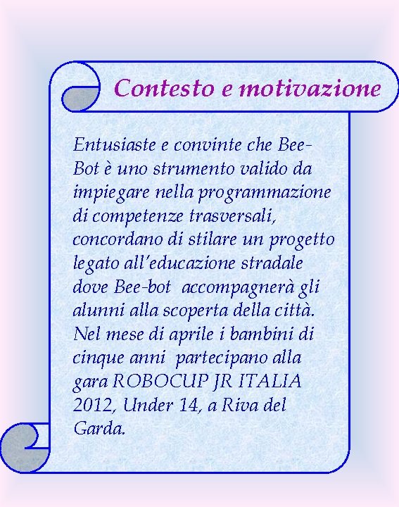 Contesto e motivazione Entusiaste e convinte che Bee. Bot è uno strumento valido da
