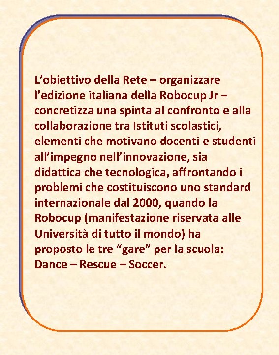 L’obiettivo della Rete – organizzare l’edizione italiana della Robocup Jr – concretizza una spinta