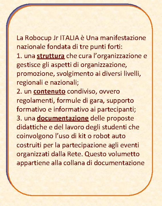 La Robocup Jr ITALIA è Una manifestazione nazionale fondata di tre punti forti: 1.