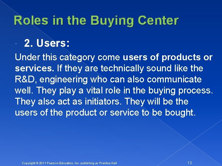 Roles in the Buying Center 2. Users: Under this category come users of products