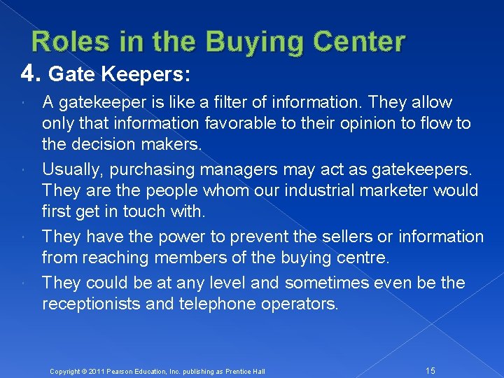 Roles in the Buying Center 4. Gate Keepers: A gatekeeper is like a filter